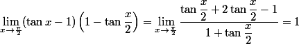 \lim_{x \to \frac{\pi}{2}}(\tan x-1)\left(1-\tan\dfrac{x}{2}\right)=\lim_{x \to \frac{\pi}{2}}\dfrac{\tan\dfrac{x}{2}+2\tan\dfrac{x}{2}-1}{1+\tan\dfrac{x}{2}}=1